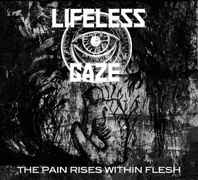 Lifeless Gaze : The Pain Rises Within Flesh